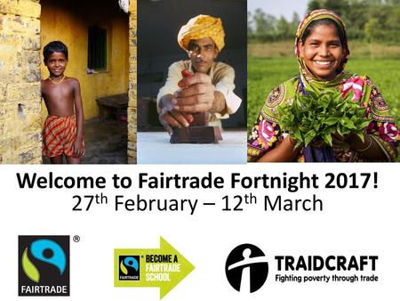 Welcome to Fairtrade Fortnight 2017! 27th February – 12th March