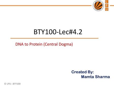 BTY100-Lec#4.2 DNA to Protein (Central Dogma).