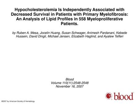Hypocholesterolemia Is Independently Associated with Decreased Survival in Patients with Primary Myelofibrosis: An Analysis of Lipid Profiles in 558 Myeloproliferative.