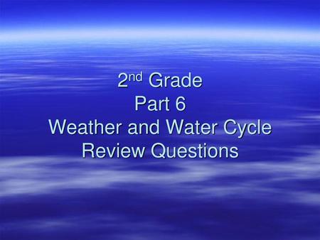 2nd Grade Part 6 Weather and Water Cycle Review Questions