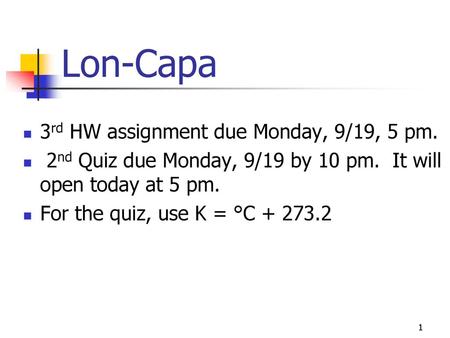 Lon-Capa 3rd HW assignment due Monday, 9/19, 5 pm.