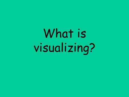 What is visualizing? This Powerpoint is designed to introduce students in grades 3-8 to the reading strategy of visualizing. Through examples, discussion,