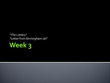 “The Lottery” “Letter from Birmingham Jail”