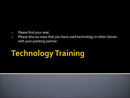 Technology Training Please find your seat.