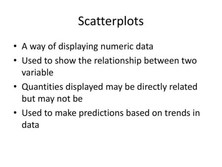Scatterplots A way of displaying numeric data