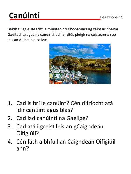 Canúintí 	 	 	 Réamhobair 1 Beidh tú ag éisteacht le múinteoir ó Chonamara ag caint ar dhaltaí Gaeltachta agus na canúintí, ach ar dtús pléigh.