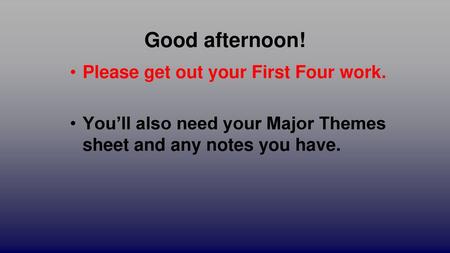 Good afternoon! Please get out your First Four work.