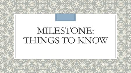 Milestone: Things to Know