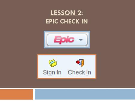 Lesson 2: Epic CHECK IN.