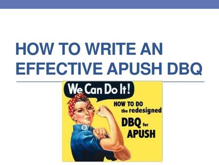 HOW TO WRITE AN EFFECTIVE APUSH DBQ