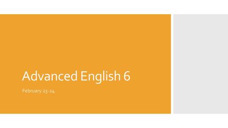 Advanced English 6 February 23-24