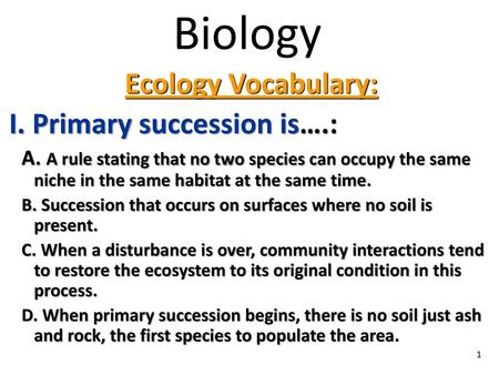 Biology Ecology Vocabulary: I. Primary succession is….: