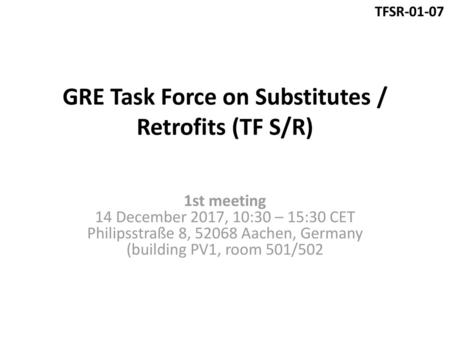 GRE Task Force on Substitutes / Retrofits (TF S/R)