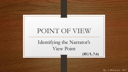 Identifying the Narrator’s View Point (RI/L.7.6)