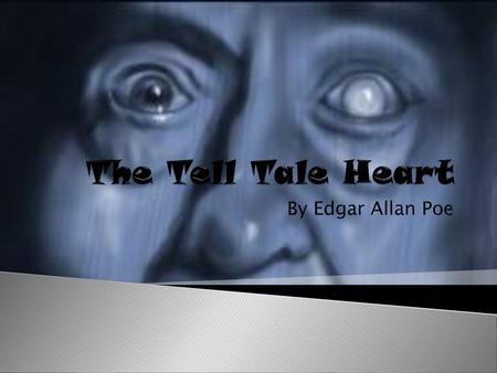 The Tell Tale Heart By Edgar Allan Poe.