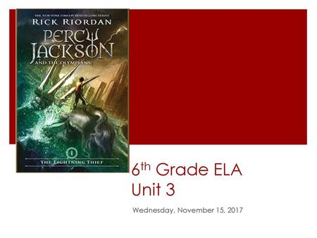 6th Grade ELA Unit 3 Wednesday, November 15, 2017.