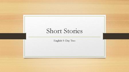Short Stories English 9: Day Two.