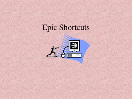 Epic Shortcuts.
