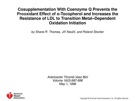 Cosupplementation With Coenzyme Q Prevents the Prooxidant Effect of α-Tocopherol and Increases the Resistance of LDL to Transition Metal–Dependent Oxidation.