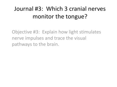 Journal #3: Which 3 cranial nerves monitor the tongue?