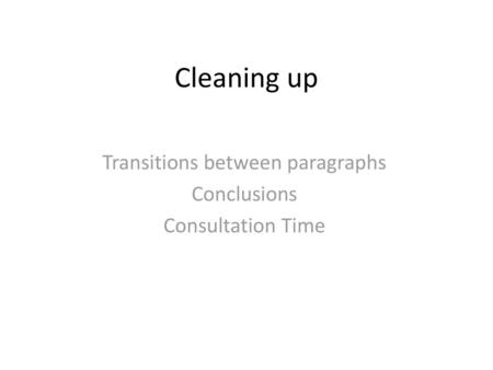 Transitions between paragraphs Conclusions Consultation Time