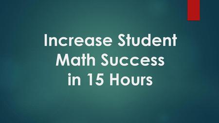 Increase Student Math Success in 15 Hours
