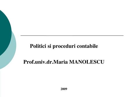 Politici si proceduri contabile Prof.univ.dr.Maria MANOLESCU