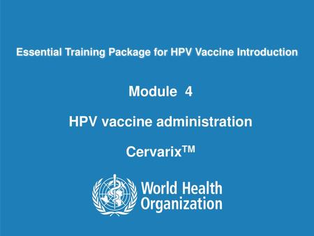 Module 4 HPV vaccine administration CervarixTM