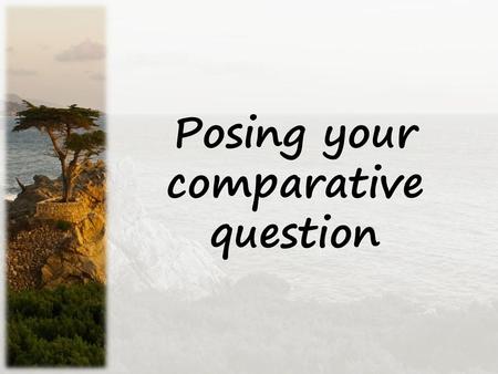 Posing your comparative question