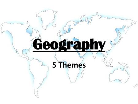 Geography 5 Themes.