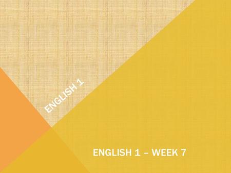 English 1 English 1 – WEEK 7.