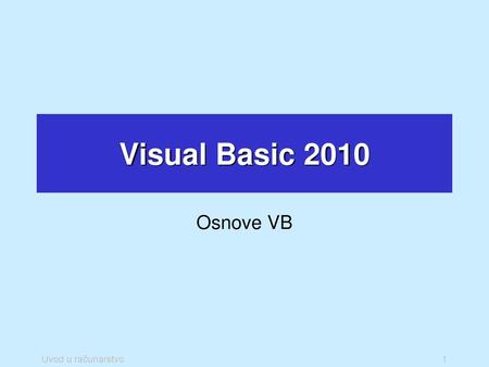 Visual Basic 2010 Osnove VB Uvod u računarstvo.