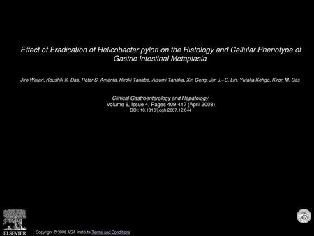 Effect of Eradication of Helicobacter pylori on the Histology and Cellular Phenotype of Gastric Intestinal Metaplasia  Jiro Watari, Koushik K. Das, Peter.