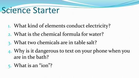 Science Starter What kind of elements conduct electricity?