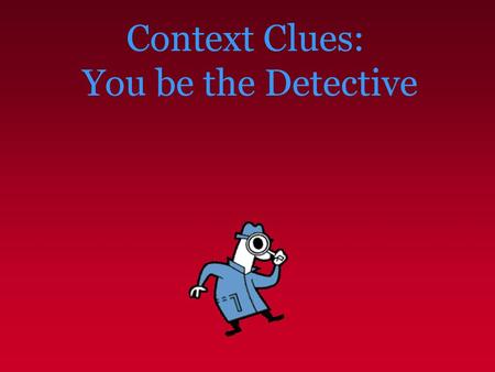 Context Clues: You be the Detective