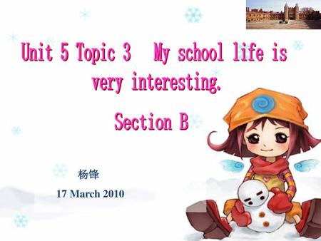 Unit 5 Topic 3 My school life is