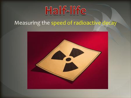 Measuring the speed of radioactive decay
