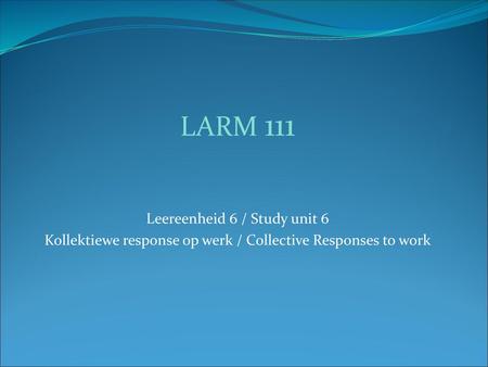 LARM 111 Leereenheid 6 / Study unit 6