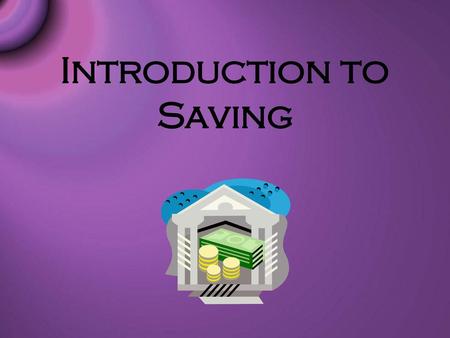 Introduction to Saving