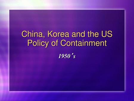 China, Korea and the US Policy of Containment
