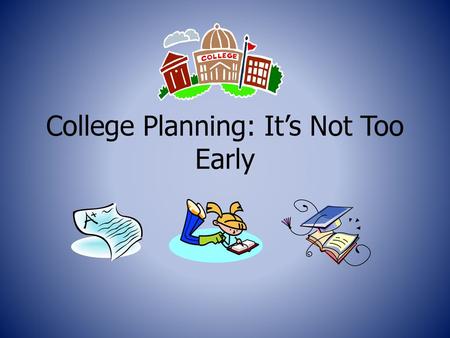 College Planning: It’s Not Too Early