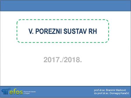 V. POREZNI SUSTAV RH 2017./2018..