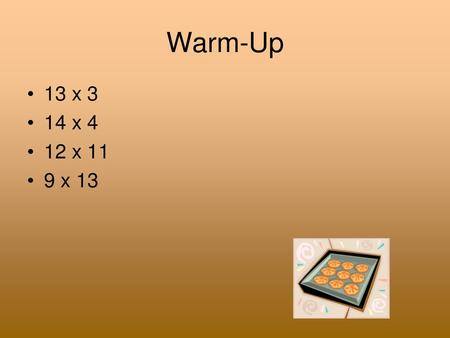 Warm-Up 13 x 3 14 x 4 12 x 11 9 x 13.