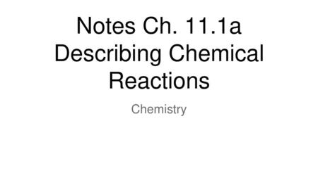 Notes Ch. 11.1a Describing Chemical Reactions