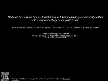 Reduced turn-around time for Mycobacterium tuberculosis drug susceptibility testing with a proportional agar microplate assay  V.A.T. Nguyen, H.Q. Nguyen,