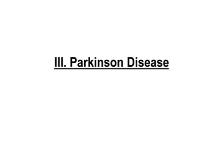 III. Parkinson Disease.