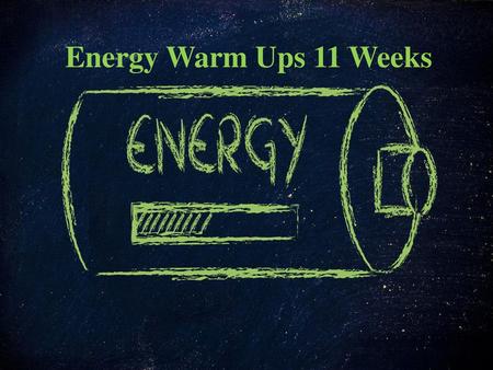 Energy Warm Ups 11 Weeks.