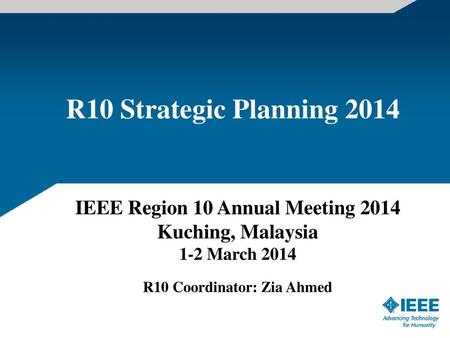 IEEE Region 10 Annual Meeting 2014 R10 Coordinator: Zia Ahmed
