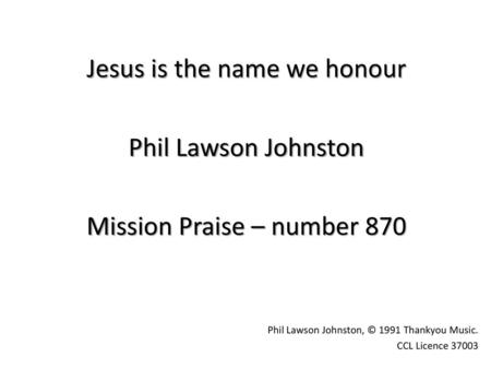 Jesus is the name we honour Phil Lawson Johnston