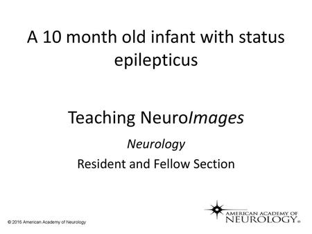 A 10 month old infant with status epilepticus